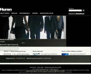 hcgfinancial.com: Huron Consulting Group - Experience. Redefined.®
Huron Consulting Group is the place you turn when you face complex 
matters that demand extraordinary combinations of financial, technical, 
and industry expertise. Huronâs professionals have helped organizations 
operating in virtually every industry, and our clients include many of 
the nation's Fortune 500 companies, financial institutions, healthcare 
companies, government agencies, research universities, academic medical 
centers, and premier law firms.<br /> <br /> Huronâs services are provided 
through the following three business segments; Health & Education 
Consulting, Financial Consulting, and Legal Consulting.