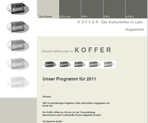 koffer-lahr.de: Das kommt - Kulturkeller Koffer in Lahr Hugsweier
www.koffer-lahr.de - hallo at koffer-lahr. de