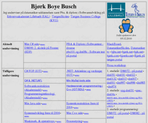 xn--bjrk-hra.org: BJØRK BOYE BUSCH - datamatiker lærer i C#, Csharp, C Sharp, C  , C plus 
plus, java, programmering, systemudvikling, software konstruktion, software 
developement, datamatiker, maskinarkitektur, processtyring,assembler, .NET, 
ASP.NET, Java mobile, j2me, PDA
C#, Csharp, C Sharp, C  , C plus plus, java, programmering, systemudvikling, software konstruktion, software developement, systemkonstruktion, datamatiker, maskinarkitektur, processtyring,assembler, .NET, ASP.NET, Java mobile, j2me, PDA, Bjørk Busch, Bjørk Boye Busch, Bjoerk, Bjork, xn--bjrk-hra, xn--bjrks-wua, Bjorks, Bjoerks, Bjørks