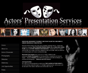 actors-showreels.com: Actors Showreels London : Actors Presentation Services, London actors show-reels
Actors Presentation Services offers showreels from scratch, professional photography, stationery, job opportunities and more - to actors and actresses who are serious about their career. Check out our site to find out how we can raise your profile and get your acting career moving!