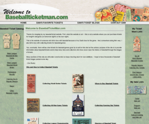 baseballticketman.org: Baseball Ticket Man :: BaseballTicketMan.com :: Dan Busby :: Baseball Tickets
BaseballTicketMan.com is the home for all of your baseball ticket collecting needs!