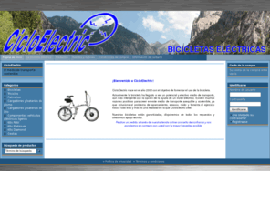 cicloelectric.es: CicloElectric - El medio de transporte sostenible
 
  
            
 ¡Bienvenido a CicloElectric!
  
 CicloElectric nace en el año 2005 con el objetivo de fomentar el uso de la bicicleta.
 Actualmente la bicicleta ha llegado a ser un potencial y efectivo medio de transporte, aún más inteligente con la opción de la ayuda de un motor eléctrico. Existen muchas razones positivas para creer en este medio de transporte asequible y sostenible, ya que soluciona el problema de aparcamiento, atascos, ruido y fomenta el ejercicio físico. Todo esto y más es una realidad en la que CicloElectric cree. 

Nuestras bicicletas están garantizadas, disponemos de todos los repuestos y ofrecemos apoyo técnico.
 Realice un pedido a través de nuestra tienda online con sello de confianza y nos pondremos en contacto con usted con la mayor brevedad posible.

  
  
    