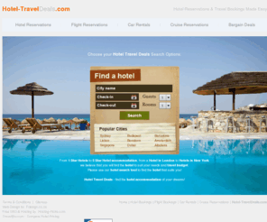 hotel-traveldeals.com: Travel Deals | Hotel Reservations | Flight Reservations | Car Rentals | Cruise Reservations | Trip Booking | Home | Hotel-TravelDeals.com
Hotel Accommodation, Flight Bookings, Car Rentals and Cruise Reservations for Global Travel available at deal prices here - Hotel-TravelDeals.com