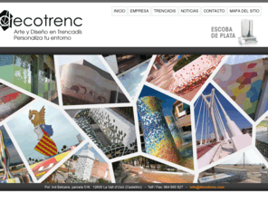 decotrenc.com: DECOTRENC ::: Arte y Diseño en Trencadís | Personaliza tu entorno
Empresa especializada en la fabricación de trencadis/mosaicos, ubicada en Vall d´Uixó (Castellón). Tel/fax 964 665 827
