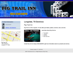 pigtrailinn.com: Dominos Longview, TX - Pig Trail Inn
Pig Trail Inn provides pool tables, jukebox, dominos, beer, and wine to Longview, TX. Call 903-230-9870 for more details.