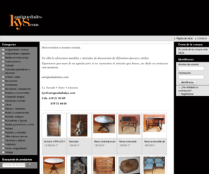 antiguedadeskys.com: antiguedadeskys.com - Muebles antiguos y decoración
Compra,venta y restauración de muebles antiguos. Estamos en Sariego,Asturias.España. Toda clase de muebles antiguos restaurados y sin restaurar.