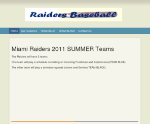 baseballraiders.com: Raiders Baseball - Home
Raiders Baseball Camps Summer 2011 ( June 1st- July 1st)The purpose of the Raiders Baseball Camp at Gulliver Academy is to make every individual a better ball player. Come join us for a great baseball camp . We successfully accomplish this by building on s