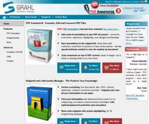 grahl-software.com: Annotate, Edit and Comment PDF Files with PDF Annotator: Open any PDF file, add annotations and save all back to PDF in one single step with Tablet PC Support. Archive and find PDFs, text documents, files, code snippets, internet addresses, comments and notes with SnippetCenter. From GRAHL software design.
GRAHL software design is vendor of software for personal and business use and develops software on customer demand. Products: PDF Annotator (Annotate, Edit and Comment PDF Files), SnippetCenter (Information Manager), AB-Clock (Clock, Calendar, System Monitor, Download Monitor, Alarms), AB-Edit (Comfortable Text Editor), AB-Euro (Currency Calculator), MessageBlocker for Microsoft Outlook Express, DeuPAD (PAD Tools for Shareware Authors and Users)