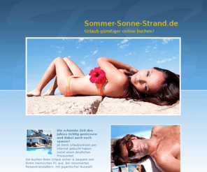 sommer-sonne-strand.de: Sommer - Sonne - Strand = Urlaub günstiger per Internet !
sommer sonne strand, sommer-sonne-strand, sommersonnestrand, urlaub, urlaub-online, reisen, online-urlaub,