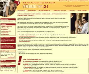 treuetest21.com: TREUETEST .: TREU oder UNTREU :. Ist Ihr Partner wirklich treu? :: Das ORGINAL by Treuetest21
TREUETEST .: TREU oder UNTREU :. Wir schaffen Gewissheit! Werden Sie belogen & betrogen oder ist Ihr Partner Wirklich treu?