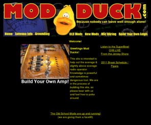 modduck.com: ModDock.com  - Radio Mods for Mud Ducks
Welcome to ModDuck.com - here you will find the worlds most complete site of useless information about CB Radio and how us MudDucks like to modify them, gear, and other stuff.