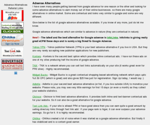 adsensealternatives.org: Adsense Alternatives, Adsense Alternative, Google Adsense Alternatives
Find out what all Google Adsense Alternatives are available in the market. You can use the Adsense alternatives to make some money online.