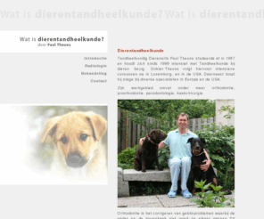 dierentandheelkunde.nl: Dierentandheelkunde
Tandheelkundig dierenarts Paul Theuns is gespecialiseerd in dierentandheelkunde in Nederland. In de dierenkliniek worden behandelingen uitgevoerd op het gebied van parodontologie, kaakchirurgie, orthodontie en prosthodontie.