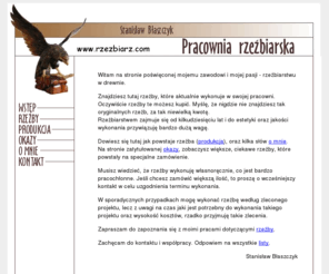 rzezbiarz.com: Rzeźba w drewnie - Stanisław Błaszczyk. Rzeźba ludowa, dewocjonalia, sztuka użytkowa.
Wstąp do pracowni rzeźbiarskiej mistrza rzeźbiarstwa - Stanisława Błaszczyk. Zobacz jak powstaje rzeźba. Zamów śliczne rzeźby i podziwiaj je w domu.