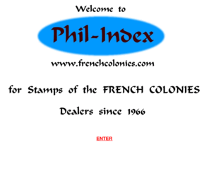 frenchcolonies.co.uk: FRENCH COLONIES : Welcome to Phil-Index, International Philatelic Dealers
FRENCH COLONIES,Philatelic Dealers,stamp dealers specialising in french colonies,stamp auctions,postal history