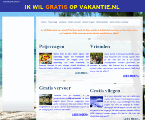 ikwilgratisopvakantie.com: Ik wil gratis op vakantie.nl - Ik wil gratis op vakantie.nl - De eerste stap van een wereldreis!
Je wilt (bijna) gratis op vakantie? Dat komt goed uit! Deze website is de juiste bestemming voor wat inspiratie.