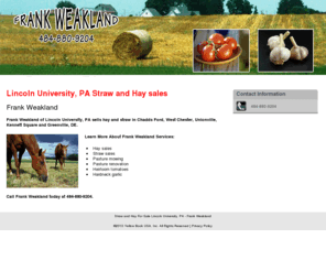 strawandhayforsale.com: Straw and Hay For Sale Lincoln University, PA - Frank Weakland
Frank Weakland of Lincoln University, PA sells hay and straw in Chadds Ford, West Chester, Unionville, Kennett Square and Greenville, DE. Call 484-880-9204.