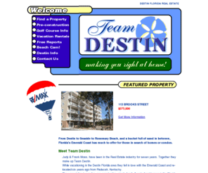 teamdestin.com: Destin Florida Real Estate from Team Destin
Contact Team Destin for all your Destin Florida real estate needs. Get online Destin property listings, free reports, area information, pre-construction opportunities, golf course info, a local shopping tour and a live beach cam!