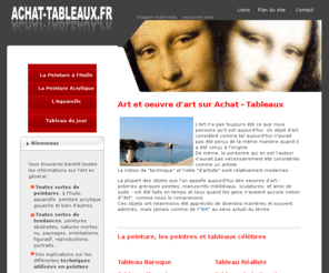 achat-tableaux.fr: Achat Tableaux : votre guide pour acheter un tableau d'artiste peintre en ligne
Achat Tableaux.fr, un guide en ligne à consulter avant d'acheter une oeuvre d'art. L'Art, la peinture, la sculpture et la photographie n'auront plus de secret pour vous !