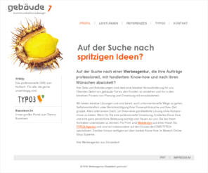 gebaeude7.de: Gebäude7 - Werbeagentur Düsseldorf
Full Service Werbeagentur aus Düsseldorf. Klassische Werbung, Webdesign, Online Marketing, TYPO3 - CMS Lösungen