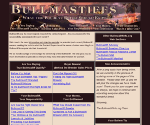 bullmastiffinfo.org: This is an informative website for potential (and current) Bullmastiff owners seeking the truth in what the Prudent Buyer should be aware of when searching for a Bullmastiff to acquire into their household.
