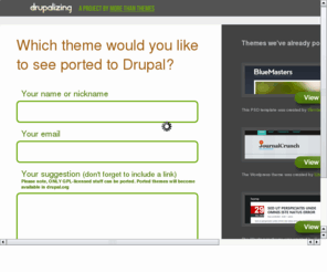 drupalizing.com: drupalizing |  which theme would you like to see ported to Drupal ?
Drupalizing, a project by More than Themes, ports famous website themes to Drupal.