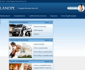 lanope.hu: Gépjármű biztosítás, lakossági biztosítás, díjkalkulátor - Lanope Független biztosítási alkusz
Lanope Független biztosítási alkusz. Díjkalkulátorok gépjármű biztosításhoz, Casco-hoz és kötelező biztosításhoz, lakásbiztosításhoz.