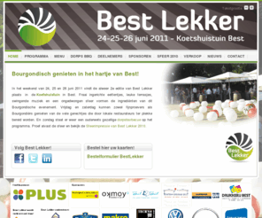 bestlekker.com: Bourgondisch genieten in het hartje van Best!
In het weekend van 24, 25 en 26 juni 2011 vindt de 2e editie van het evenement Best Lekker plaats in de Koetshuistuin in Best. Best Lekker staat in het teken van lekker eten en gezelligheid. Zowel fijnproevers als Bourgondiërs kunnen genieten van de vele gerechtjes die door lokale restaurateurs ter plekke bereid worden. 