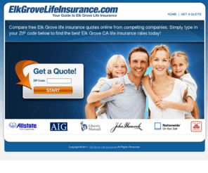 elkgrovelifeinsurance.com: Elk Grove Life Insurance | Elk Grove CA Life Insurance Quotes
Compare free Elk Grove life insurance quotes online from competing companies. Simply type in your ZIP code below to find the best Elk Grove CA life insurance rates in your area!