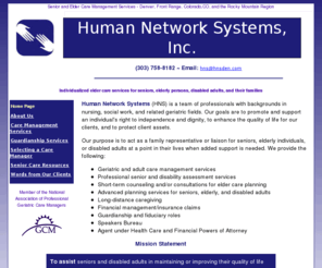 humannetworksystems.com: - Senior and Elder Care Management Services - Denver, Colorado - Human Network Systems, Inc.
Providing care management services for seniors, elderly individuals, disabled adults and their families in the Denver, Colorado area..