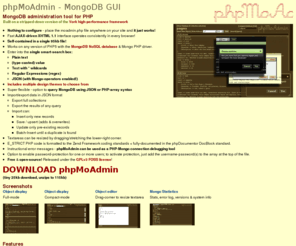 phpmoadmin.com: phpMoAdmin - MongoDB GUI administration tool for PHP, built on Vork
MongoDB GUI administration tool for PHP. Built on a stripped-down version of the Vork PHP framework