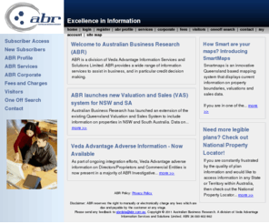 abr.com.au: ABR
Australian Business Research Pty Ltd, otherwise known as ABR, is an Australian owned and controlled credit reporting and business information organisation. ABR provides a wide range of information services to assist in business, and in particular credit decision making.  Services are provided to a large client base including banks, finance companies, accounting and legal firms, manufacturers, wholesalers, distributors and government departments throughout Australia and Internationally.  ABR's product range is comprehensive and diverse, and in addition to the full range of Australian Securities and Investments Commission (ASIC) search services, includes a range of other credit and related services. These services range from basic and inexpensive national litigation searches to detailed credit, asset and financial analysis reports used for example in the assessment of larger commercial accounts or (government) tender contracts.