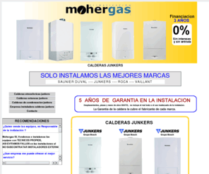calderasjunkers.net: CALDERAS JUNKERS
Calderas junkers por solo 50 /mes, financiacion 3 años sin intereses y sin entrada, Pago al contado 9‰ descuento, por la empresa Mohergas Barcelona