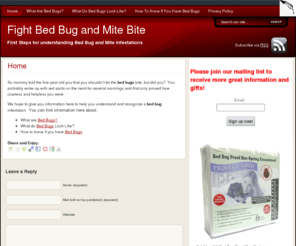 fightbedbugandmitebite.com: Fighting Bed Bug and Mite Bites
We discuss the problem of bed bug and or mite infestation along with steps that can be taken immediately to help mitigate the problem