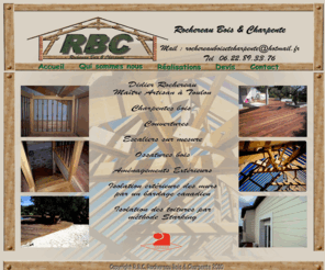 rbc-toulon.com: RBC
Rochereau Bois et Charpente, realise tout type de charpentes, constructions en ossature bois, escaliers sur mesure, terrasses, bardages  