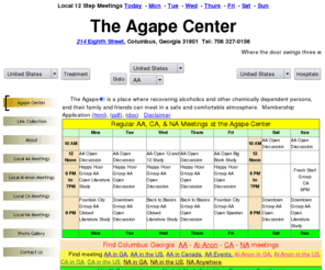 theagapecenter.com: The Agape Center in Columbus Georgia
A recovery center and clubhouse in Columbus Georgia used primarily by Alcoholics Anonymous groups.   Offers local meeting schedules for AA, CA, NA and Al-Anon groups.  Includes a directory of AA related sites in the United States organized by state.