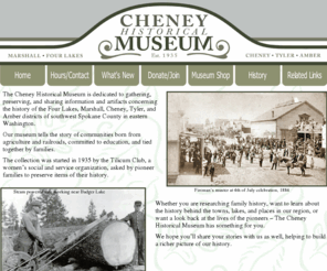 cheneymuseum.com: Cheney Historical Museum - Welcome
Cheney Historical Museum - Welcome. The history of the Four Lakes, Cheney, Tyler, and Amber districts of Spokane County in eastern Washington. 