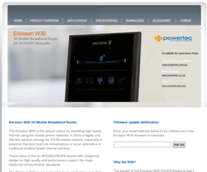 ericssonw30.com: Ericsson W30 3G Mobile Broadband Router, HSUPA Router, HSUPA Modem
Website dedicated to the Ericsson W35, detailing models, applications, specifications, downloads, firmware upgrades and accessories.