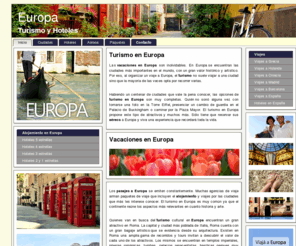 turismoeuropa.net: Europa
Las vacaciones en Europa son inolvidables. En Europa se encuentran las ciudades más importantes en el mundo, con un gran valor histórico y artístico. Por eso, al organizar un viaje a Europa, el turismo no suele viajar a una ciudad sino que la mayoría de las veces opta por recorrer varias.