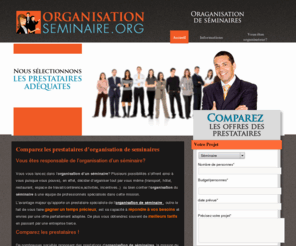 organisationseminaire.org: Organisation seminaire : Comparez les prix des spécialistes de l'organisation de seminaires!
Vous êtes responsable de l'organisation d'un séminaire? Nous vous aidons,gratuitement, à faire le choix de vos prestataires: votre projet est envoyé à plusieurs spécialistes qui vous ferons différentes propositions!