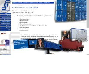 fhf-gmbh.com: FHF ...Container, Spezial-Container, Service
Die FHF GmbH vermietet, verkauft oder baut individuell nach Kundenwunsch: Standard-Container, Büro-Container, Mannschafts-Container, Großcontainer-Anlagen, Spezial-Container und Laborcontainer.