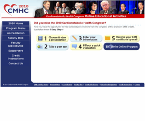 cmhc-online.com: 2010 Cardiometabolic Health Congress: Online CME Activities - Earn CME Conference Credits Online
CME conference on hypertension, dyslipidemia, obesity, atherosclerosis, kidney disease, metabolic syndrome, cardiovascular disease, cardiometabolic risk, educational meeting