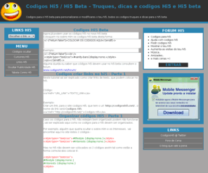codigoshi5.net: Codigos Hi5 beta - Truques, dicas e codigos para Hi5 beta
Códigos para Hi5. Truques e dicas para o Hi5. Codigos para ocultar, mudar cores,letras, cursores, amigos... todos os códigos para pores o teu Hi5 ao teu estilo.