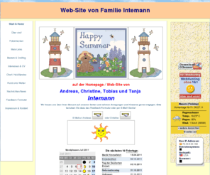 intemann-s.de: !Homepage von Familie Intemann!
Auf diesen Seiten präsentieren wir uns hauptsächlich mit Bilderserien und einigen Informationen.
