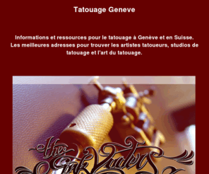 tatouagegeneve.com: Tatouage Geneve
informations et ressources pour le tatouage à Genève et en Suisse.  Les meilleures adresses pour trouver les  artistes tatoueurs, studios de tatouage et l'art du tatouage.