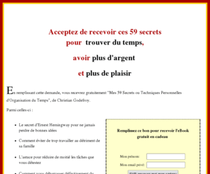 trouverdutemps.com: Trouver du Temps
Pour Trouver du Temps, avoir plus d'argent et plus de plaisir, acceptez de recevoir ces 59 Secrets, en téléchargement, gratuitement...