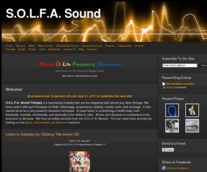 solfasound.com: Home - S.O.L.F.A. Sound
S.O.L.F.A. Sound Therapy is a fascinating modality that can be incorporated with almost any therapy. It also stands alone as a very powerful relaxation technique.