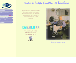 ctfb-sarro.com: C.T.F.B. Centre de Terapia Familiar de Barcelona.
El C.T.F.B. és un centre clínic i docent especialitzat en la formació de psicoterapeutes i d'altres formacions de post-grau sobre tècniques relacionals.