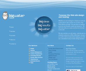 big-water.com: Traverse City Michigan web site design | website hosting | web development
Traverse City MIchigan based web site design and hosting company provides local service and support