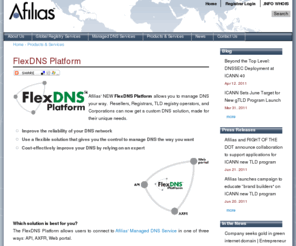 flexdnsplatform.info: Afilias | FlexDNS Platform
FlexDNS Afilias' NEW FlexDNS Platform allows you to manage DNS your way.  Resellers, Registrars, TLD registry operators, and Corporations can now get a custom DNS solution, made for their unique needs. 